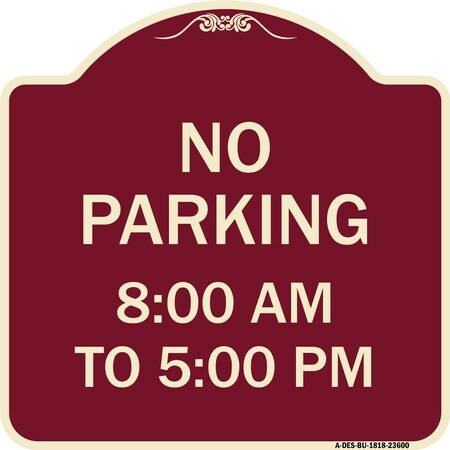 Signmission No Parking 8-00 Am to 5-00 Pm Heavy-Gauge Aluminum Architectural Sign, 18" x 18", BU-1818-23600 A-DES-BU-1818-23600